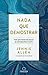 Nada que demostrar: Por que podemos dejar de esforzarnos tanto