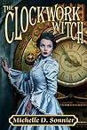 The Clockwork Witch by Michelle D. Sonnier
