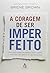 Coragem de Ser Imperfeito - Daring Greatly (Em Portugues do Brasil)
