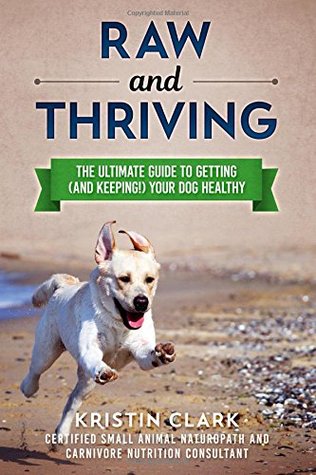 Raw and Thriving: The Ultimate Guide to Getting (and Keeping!) Your Dog Healthy