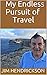 My Endless Pursuit of Trave...