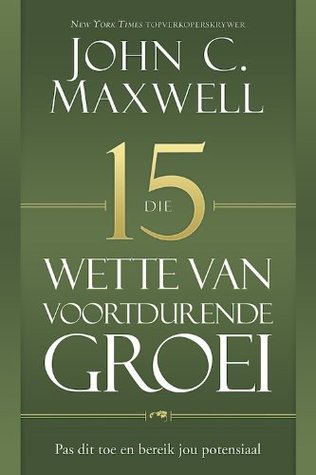 Die 15 wette van voordurende groei: Pas dit toe en bereik jou potensiaal