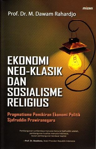 Ekonomi Neo-Klasik Dan Sosialisme Religius: Pragmatisme Pemikiran Ekonomi Politik Sjafruddin Prawiranegara