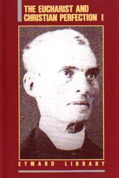 The Eucharist and Christian Perfection I (Eymard Library, #4)