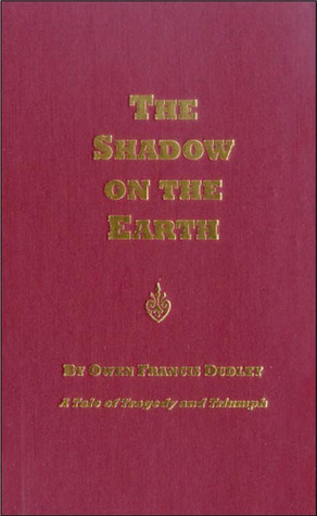 The Shadow on the Earth: A Tale of Tragedy and Triumph (Problems of Human Happiness, #2)