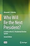Who Will Be the Next President?: A Guide to the U.S. Presidential Election System (Springerbriefs in Law)