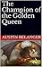 The Champion of the Golden Queen