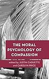 The Moral Psychology of Compassion by Justin Caouette