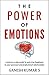 The Power Of Emotions: A Proven 4-Step Model to Gain True Happiness in your Personal and Professional Relationships