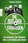 Die Zeit der Strategen: Wie Guardiola, Löw, Mourinho und Co. den Fußball neu denken