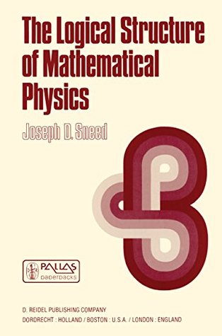 The Logical Structure of Mathematical Physics (Synthese Library Book 35)
