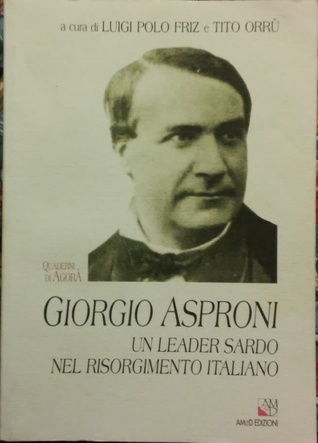 Giorgio Asproni Un Leader Sardo Nel Risorgimento Italiano