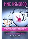 Pink Goldfish: Defy Normal, Exploit Imperfection and Captivate Your Customers (Pink Goldfish 1.0 and 2.0 Book 2)