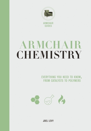 Armchair Chemistry: From Molecules to Elements: The Chemistry of Everyday Life (Armchair Series, 2)