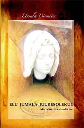 Jumala ligiolus: Maria Wardi vaimulik tee