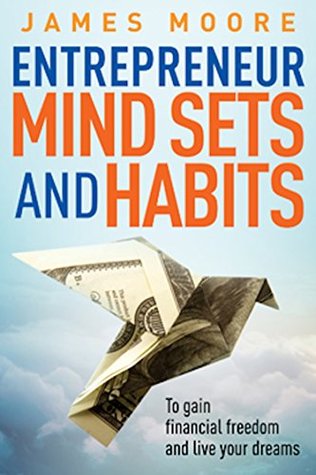 Entrepreneur Mindsets and Habits: To Gain Financial Freedom and Live Your Dreams (Kindle Edition)