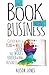 This Book Means Business: Clever ways to plan and write a book that works harder for your business
