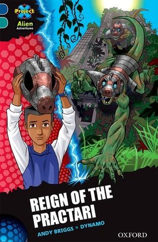 Reign of the Practari (Project X Alien Adventures)