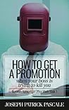 How to Get a Promotion When Your Boss Is Trying to Kill You (Accurate Accounts of Office Work, #1) How to Get a Promotion When Your Boss Is Trying to Kill You (Accurate Accounts of Office Work, #1)