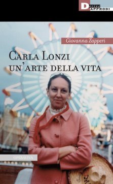 Carla Lonzi. Un’arte della vita