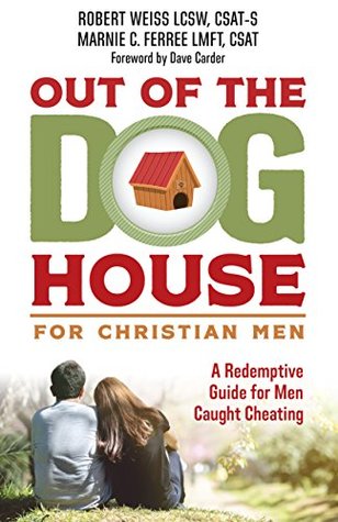 Out of the Doghouse for Christian Men: A Redemptive Guide for Men Caught Cheating (Kindle Edition)