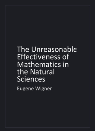The Unreasonable Effectiveness of Mathematics in the Natural ... by Eugene P. Wigner
