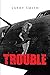 Trouble