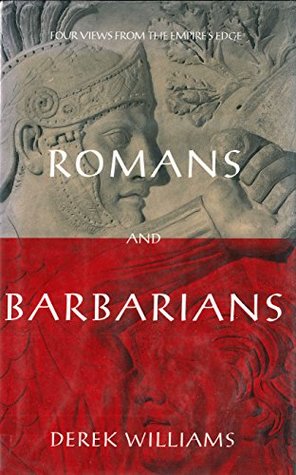 Romans and Barbarians: Four Views from the Empire's Edge 1st Century AD