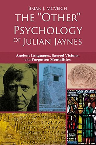 The "Other" Psychology of Julian Jaynes: Ancient Languages, Sacred Visions, and Forgotten Mentalities (Kindle Edition)