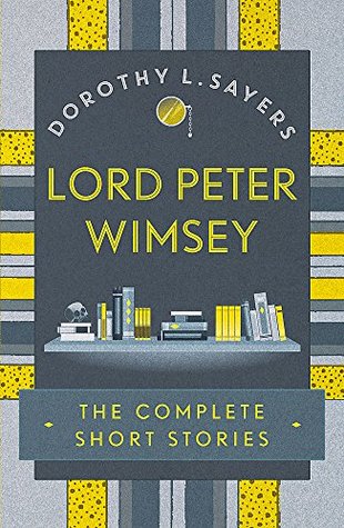 Lord Peter Wimsey:  The Complete Short Stories
