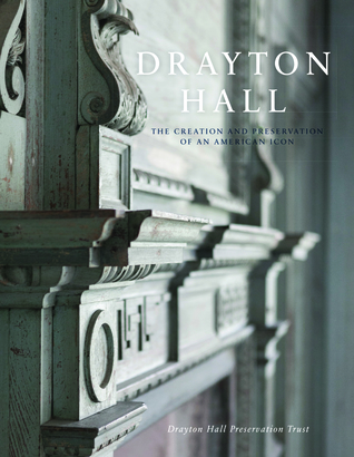 Drayton Hall: The Creation and Preservation of an American Icon (Landmarks)