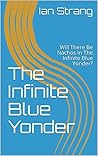 The Infinite Blue Yonder: Will There Be Nachos In The Infinite Blue Yonder?