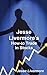 Jesse Livermore's How-To Tr...