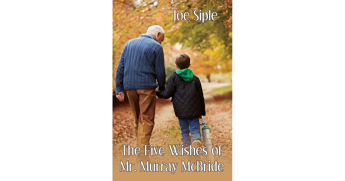 The Five Wishes Of Mr Murray Mcbride By Joe Siple