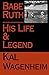 Babe Ruth: His Life and Legend