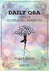 Daily Q&A: Yoga Edition: A Journal for Positivity, Kindness, and Productivity