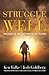 Struggle Well: Thriving in ...
