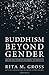Buddhism beyond Gender: Liberation from Attachment to Identity