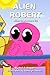 Alien Robert (Alien Characters #3)