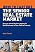 How To Capture The Senior Real Estate Market: Discover a New Business Model for Real Estate and a Clear Path to Success