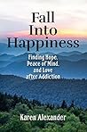 Book cover for Fall into Happiness: Finding Hope, Peace of Mind, and Love after Addiction