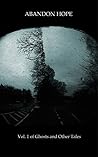 Abandon Hope: Vol.1 of Ghosts and Other Tales Abandon Hope: Vol.1 of Ghosts and Other Tales