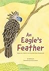 An Eagle's Feather: Based on a story by the Philippine Eagle Foundation An Eagle's Feather: Based on a story by the Philippine Eagle Foundation