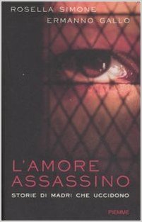 L'amore assassino: Storie di madri che uccidono