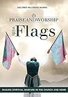 Praise and Worship with Flags: Waging Spiritual Warfare in the Church and Home Praise and Worship with Flags: Waging Spiritual Warfare in the Church and Home