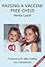 Raising a Vaccine Free Child by Wendy Lydall