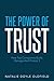 The Power of Trust: How Top Companies Build, Manage and Protect It