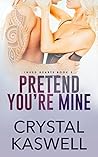 Pretend You're Mine by Crystal Kaswell