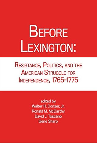 Before Lexington: Resistance, Politics, and the American Struggle for Independence, 1765-1775 (Paperback)