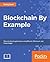 Blockchain By Example: A developer's guide to creating decentralized applications using Bitcoin, Ethereum, and Hyperledger